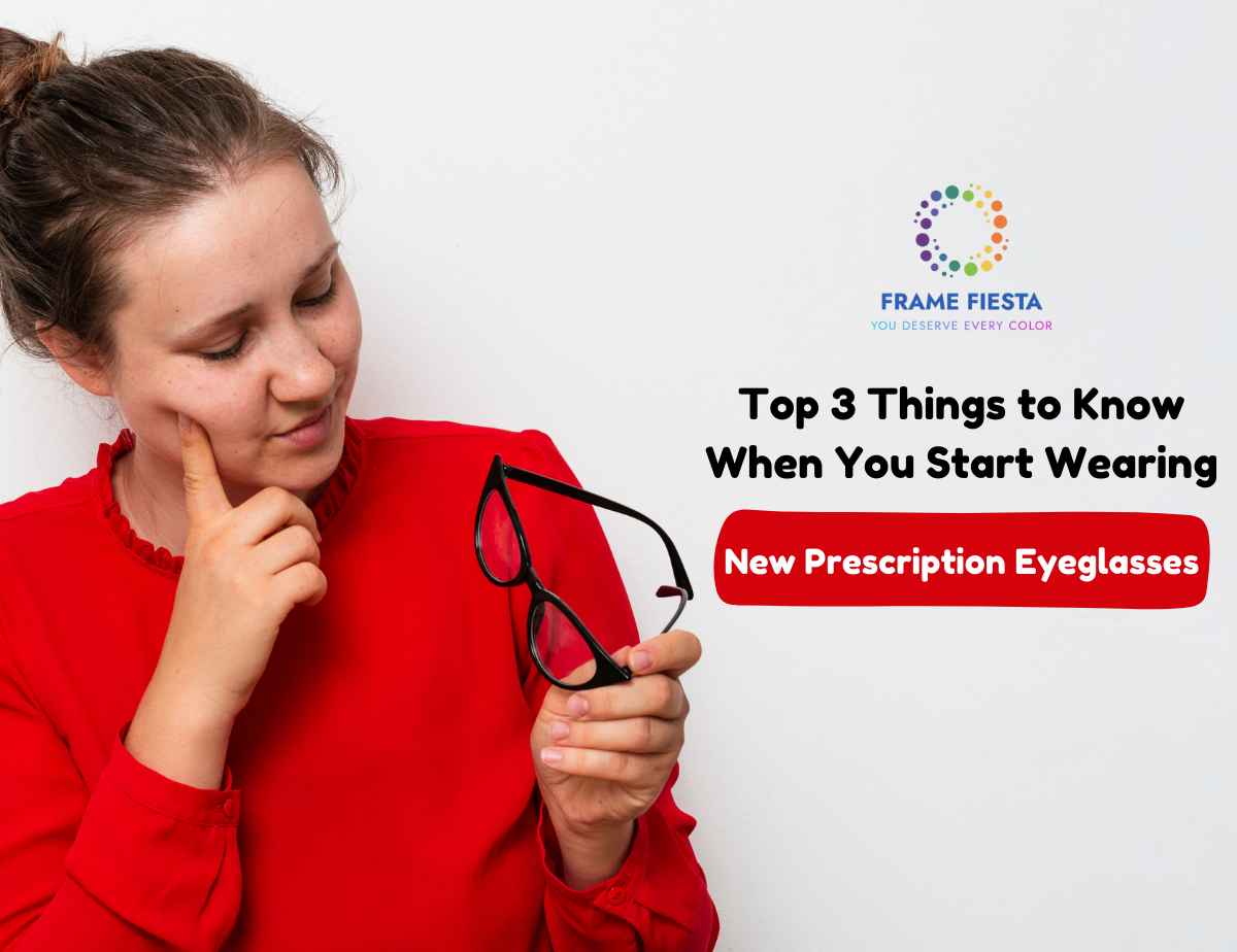 Everything You Need to Know When You Start Wearing New Prescription Eyeglasses